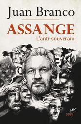 Assange : l'antisouverain / Juan Branco | Branco, Juan (1989-..). Auteur