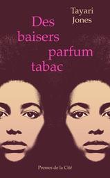 Des baisers parfum tabac / De Tayari Jones | Jones, Tayari. Auteur