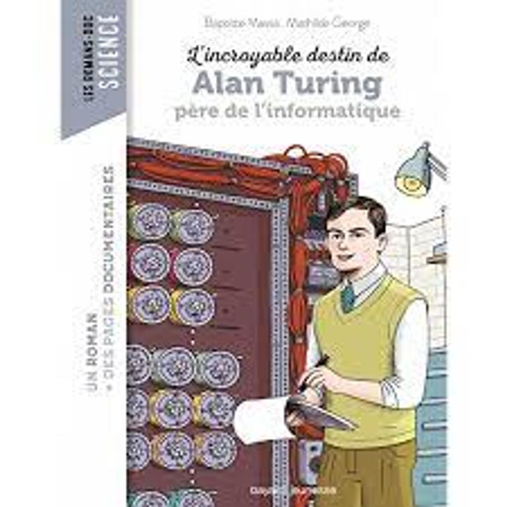L'incroyable destin d'Alan Turing, père de l'informatique / Baptiste Massa | Massa, Baptiste. Auteur