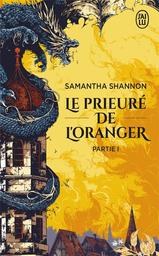 Le prieuré de l'oranger. Première partie / Samantha Shannon. 1 | Shannon, Samantha (1991-....). Auteur
