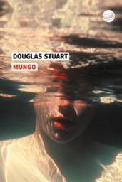 Mungo / Douglas Stuart | Stuart, Douglas (1976-..). Auteur