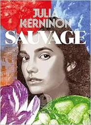 Sauvage / Julia Kerninon | Kerninon, Julia (1987-....). Auteur